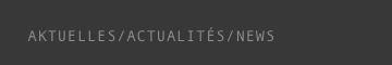      AKTUELLES/ACTUALITÉS/NEWS