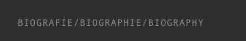      BIOGRAFIE/BIOGRAPHIE/BIOGRAPHY