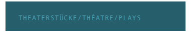      THEATERSTÜCKE/THÉATRE/PLAYS