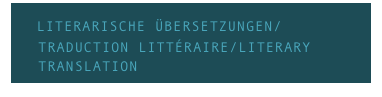      LITERARISCHE ÜBERSETZUNGEN/ 
   TRADUCTION LITTÉRAIRE/LITERARY
   TRANSLATION