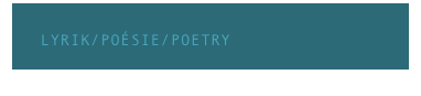      LYRIK/POÉSIE/POETRY